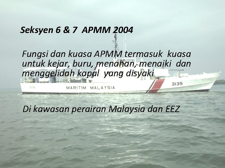 Seksyen 6 & 7 APMM 2004 Fungsi dan kuasa APMM termasuk kuasa untuk kejar,