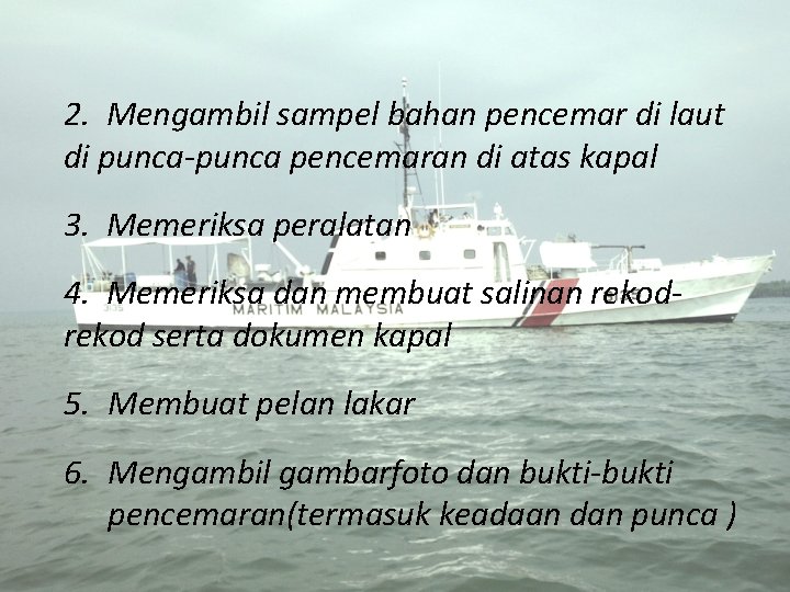 2. Mengambil sampel bahan pencemar di laut di punca-punca pencemaran di atas kapal 3.