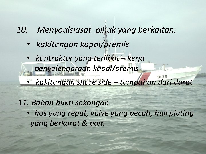 10. Menyoalsiasat pihak yang berkaitan: • kakitangan kapal/premis • kontraktor yang terlibat – kerja