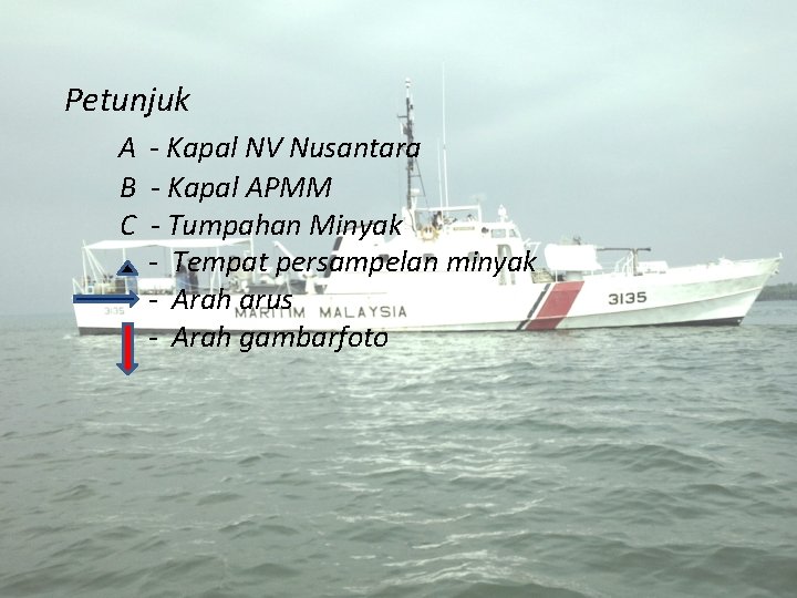 Petunjuk A - Kapal NV Nusantara B - Kapal APMM C - Tumpahan Minyak