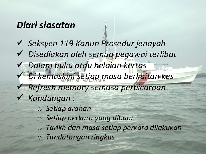 Diari siasatan ü ü ü Seksyen 119 Kanun Prosedur jenayah Disediakan oleh semua pegawai