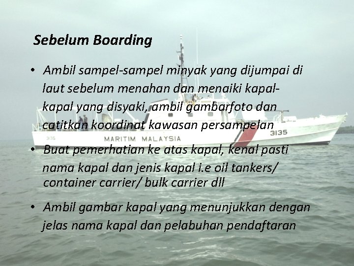 Sebelum Boarding • Ambil sampel-sampel minyak yang dijumpai di laut sebelum menahan dan menaiki