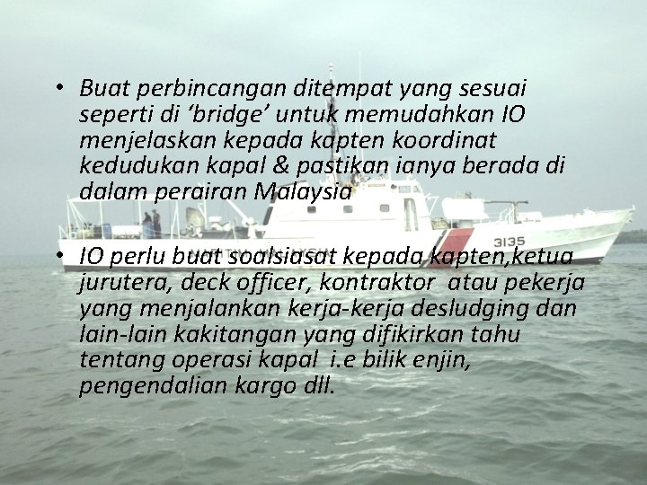  • Buat perbincangan ditempat yang sesuai seperti di ‘bridge’ untuk memudahkan IO menjelaskan