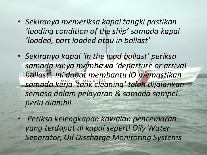  • Sekiranya memeriksa kapal tangki pastikan ‘loading condition of the ship’ samada kapal