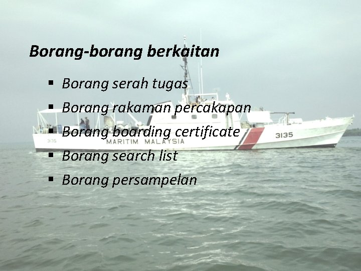 Borang-borang berkaitan § § § Borang serah tugas Borang rakaman percakapan Borang boarding certificate