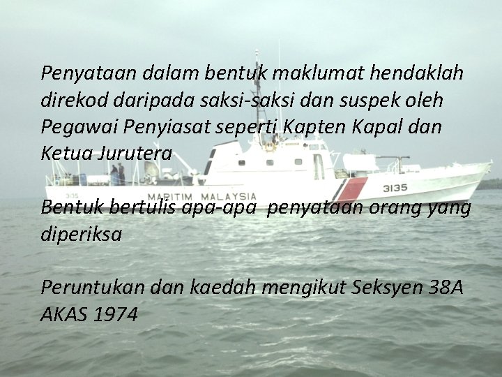 Penyataan dalam bentuk maklumat hendaklah direkod daripada saksi-saksi dan suspek oleh Pegawai Penyiasat seperti