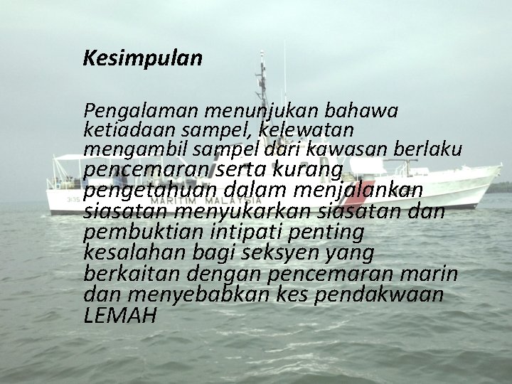 Kesimpulan Pengalaman menunjukan bahawa ketiadaan sampel, kelewatan mengambil sampel dari kawasan berlaku pencemaran serta