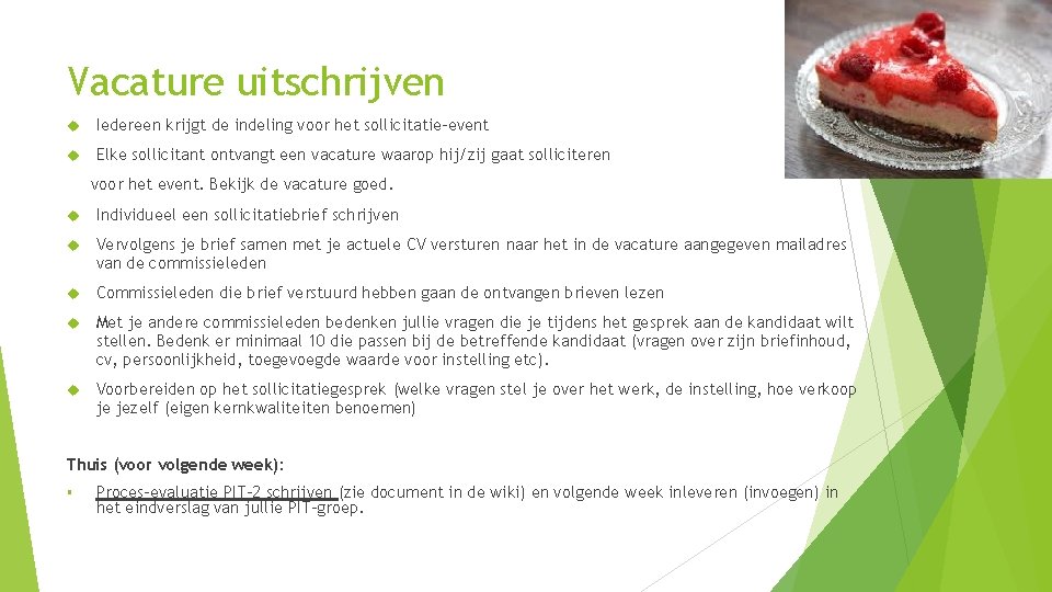 Vacature uitschrijven Iedereen krijgt de indeling voor het sollicitatie-event Elke sollicitant ontvangt een vacature