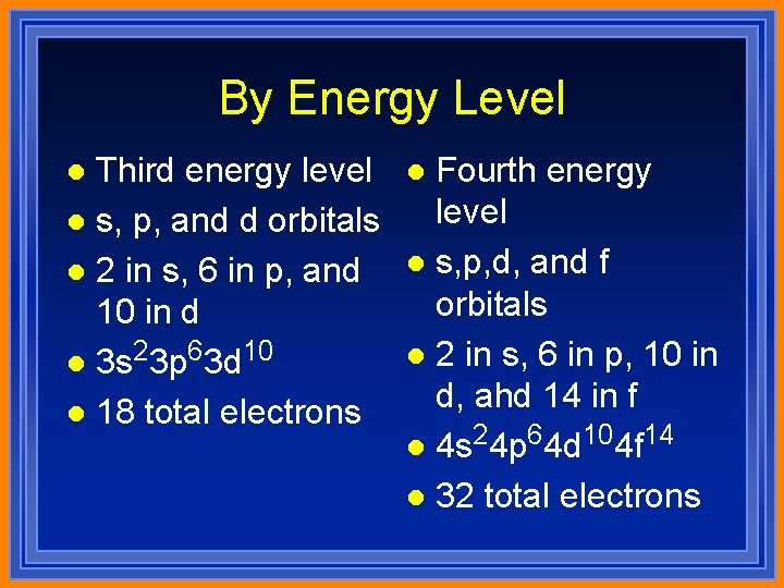 By Energy Level Third energy level l s, p, and d orbitals l 2