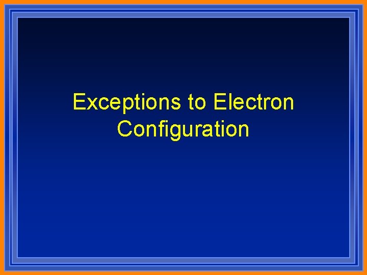 Exceptions to Electron Configuration 