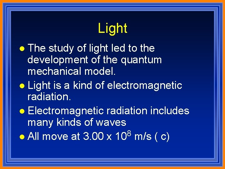 Light l The study of light led to the development of the quantum mechanical