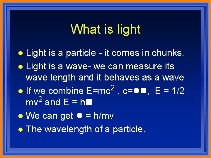 What is light Light is a particle - it comes in chunks. l Light