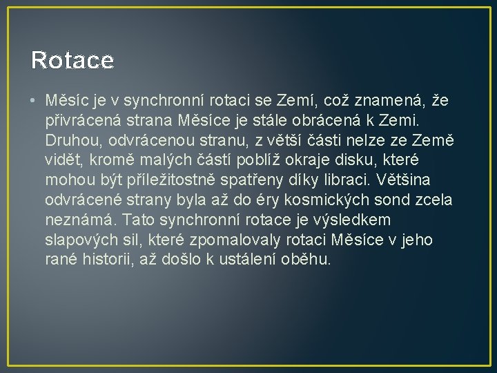 Rotace • Měsíc je v synchronní rotaci se Zemí, což znamená, že přivrácená strana