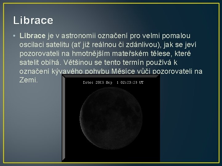 Librace • Librace je v astronomii označení pro velmi pomalou oscilaci satelitu (ať již