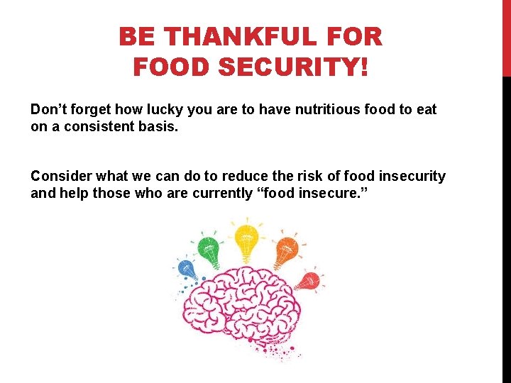 BE THANKFUL FOR FOOD SECURITY! Don’t forget how lucky you are to have nutritious