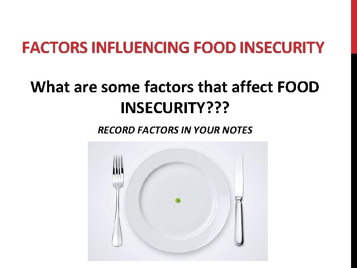 FACTORS INFLUENCING FOOD INSECURITY What are some factors that affect FOOD INSECURITY? ? ?