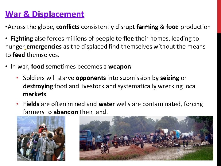 War & Displacement • Across the globe, conflicts consistently disrupt farming & food production