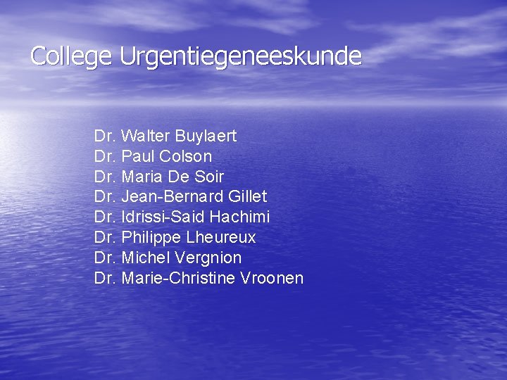 College Urgentiegeneeskunde Dr. Walter Buylaert Dr. Paul Colson Dr. Maria De Soir Dr. Jean-Bernard