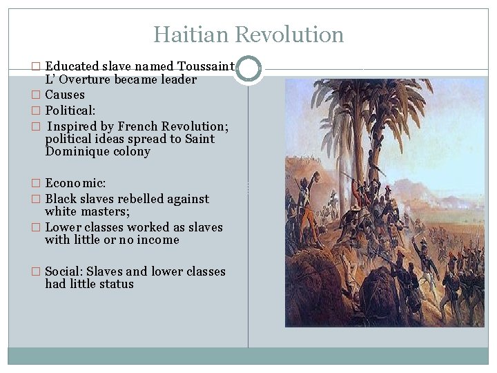 Haitian Revolution � Educated slave named Toussaint L’ Overture became leader � Causes �
