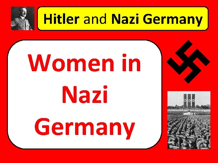 Hitler and Nazi Germany Women in Nazi Germany Hitler and Nazi Germany Women in Nazi Germany