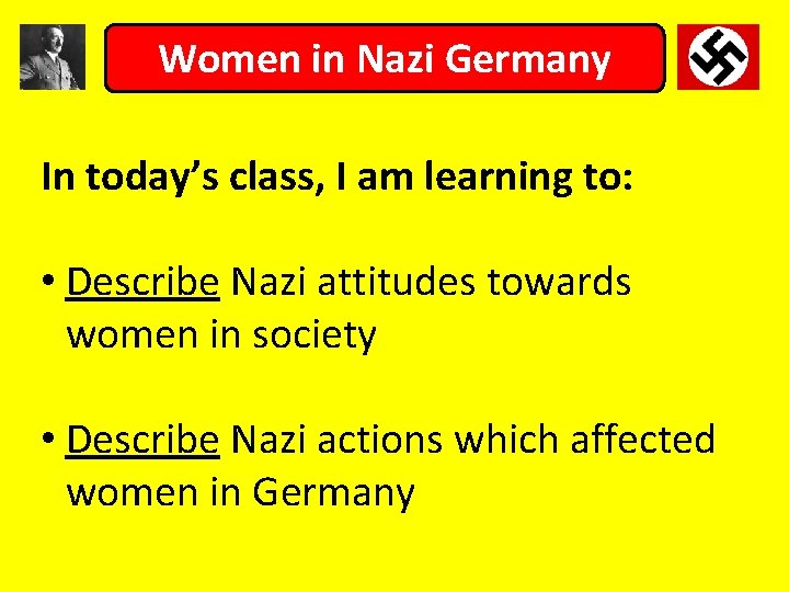 Women in Nazi Germany In today’s class, I am learning to: • Describe Nazi