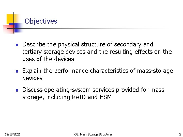 Objectives n n n 12/13/2021 Describe the physical structure of secondary and tertiary storage