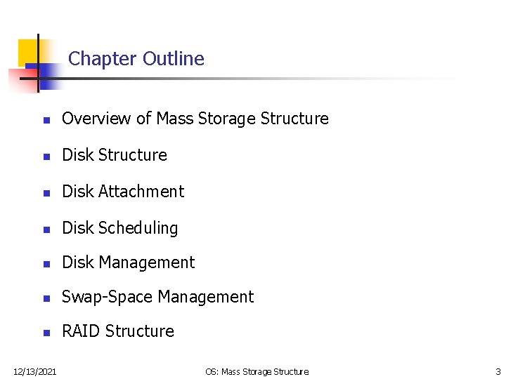 Chapter Outline n Overview of Mass Storage Structure n Disk Attachment n Disk Scheduling