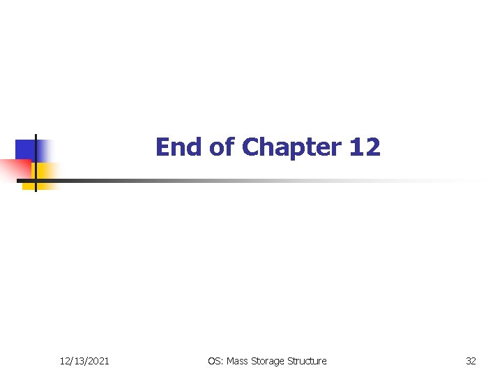 End of Chapter 12 12/13/2021 OS: Mass Storage Structure 32 