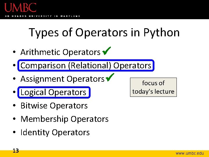Types of Operators in Python • • 13 Arithmetic Operators Comparison (Relational) Operators Assignment