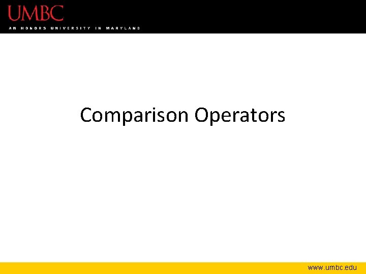 Comparison Operators www. umbc. edu 