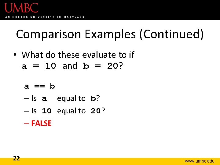 Comparison Examples (Continued) • What do these evaluate to if a = 10 and