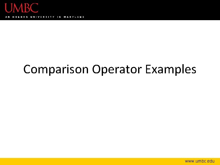 Comparison Operator Examples www. umbc. edu 