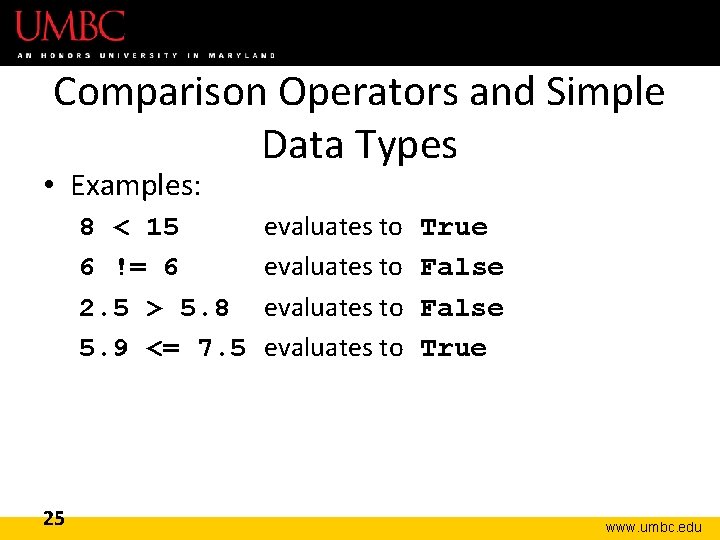 Comparison Operators and Simple Data Types • Examples: 8 < 15 6 != 6