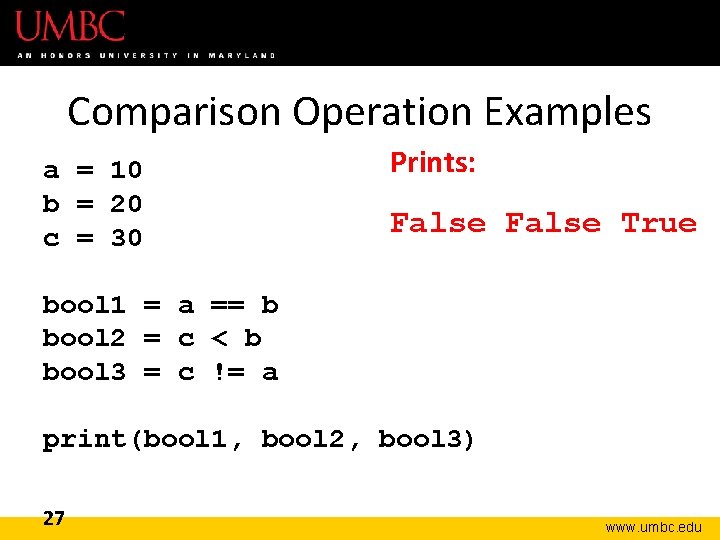 Comparison Operation Examples a = 10 b = 20 c = 30 Prints: False