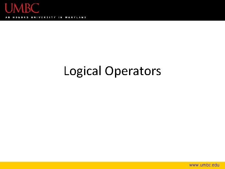 Logical Operators www. umbc. edu 