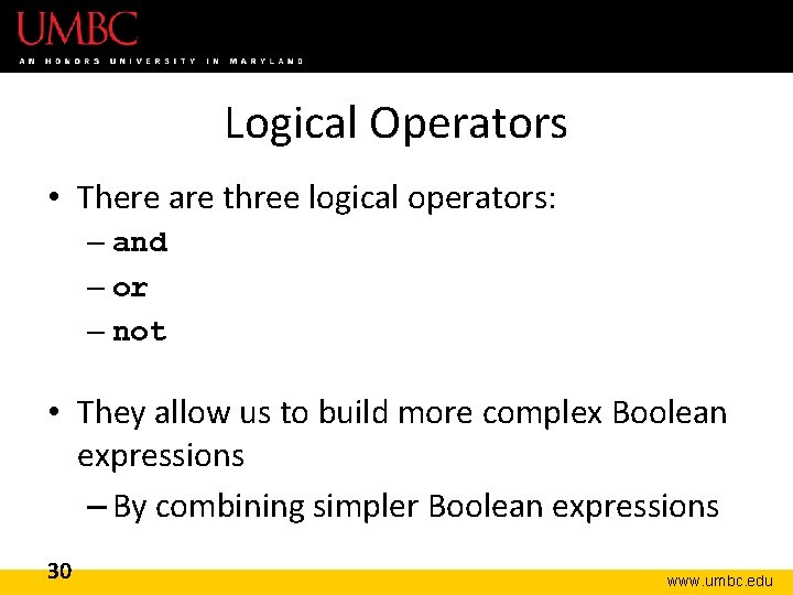 Logical Operators • There are three logical operators: – and – or – not