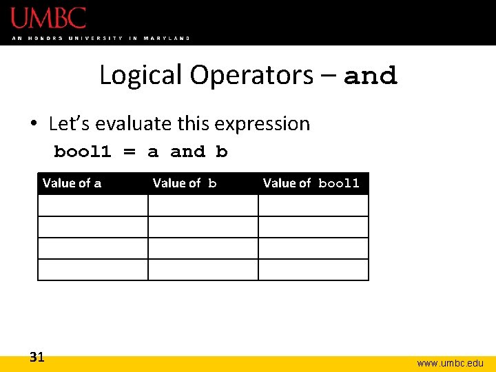 Logical Operators – and • Let’s evaluate this expression bool 1 = a and