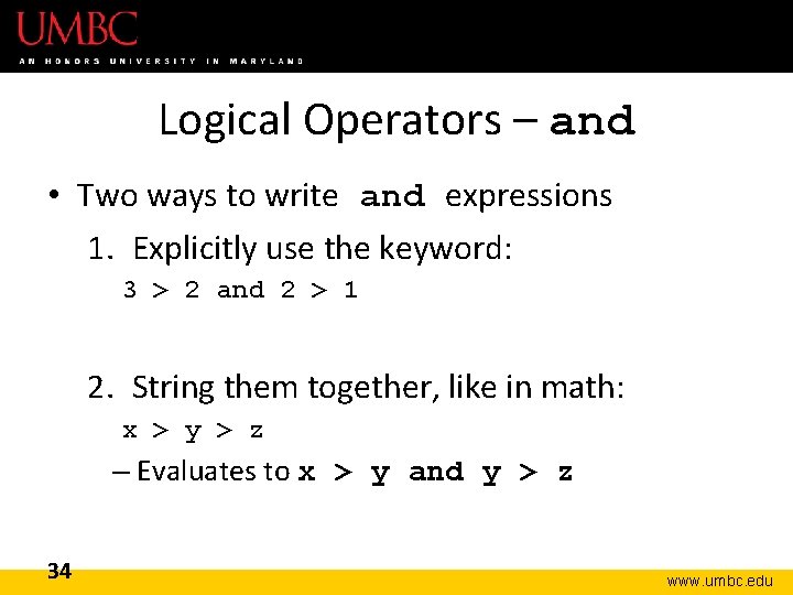 Logical Operators – and • Two ways to write and expressions 1. Explicitly use