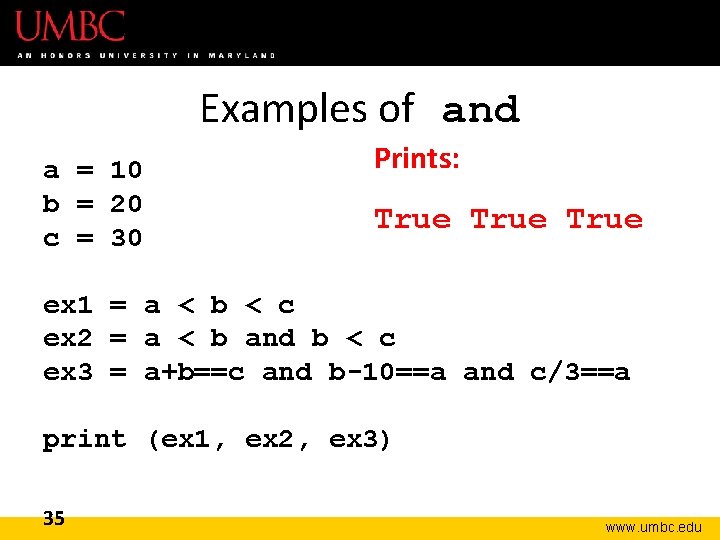 Examples of and a = 10 b = 20 c = 30 Prints: True