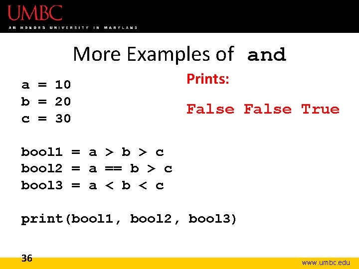 More Examples of and a = 10 b = 20 c = 30 Prints: