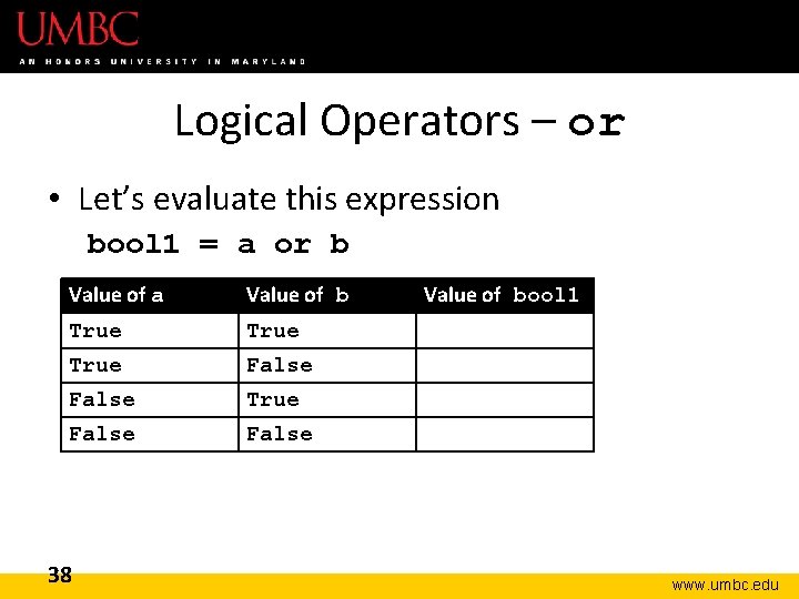 Logical Operators – or • Let’s evaluate this expression bool 1 = a or