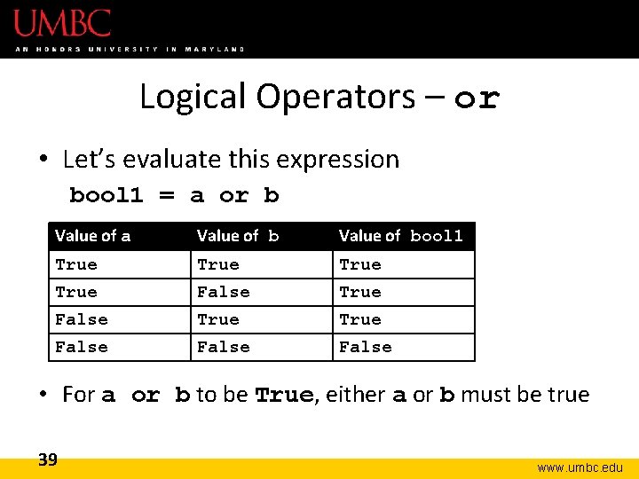Logical Operators – or • Let’s evaluate this expression bool 1 = a or