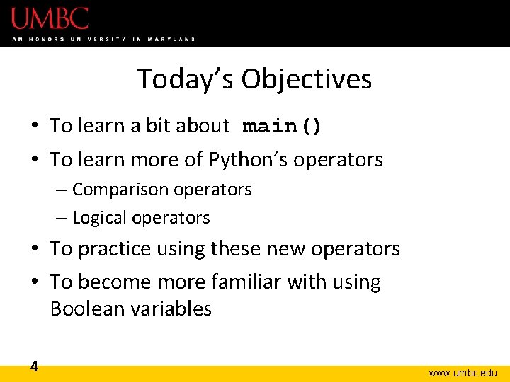 Today’s Objectives • To learn a bit about main() • To learn more of