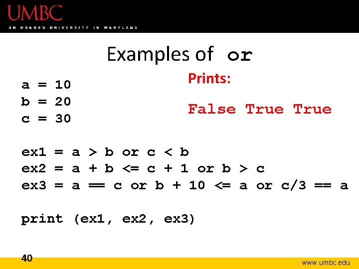 Examples of or a = 10 b = 20 c = 30 Prints: False