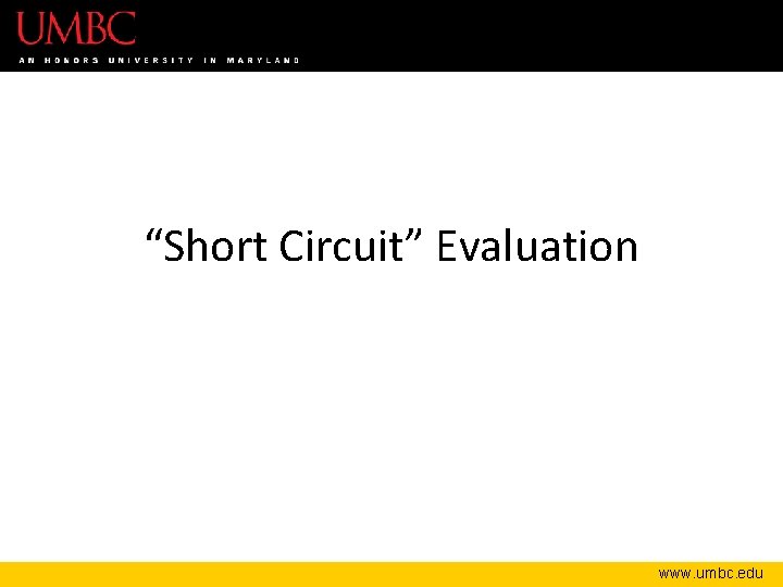 “Short Circuit” Evaluation www. umbc. edu 