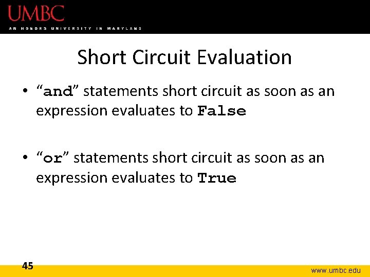 Short Circuit Evaluation • “and” statements short circuit as soon as an expression evaluates