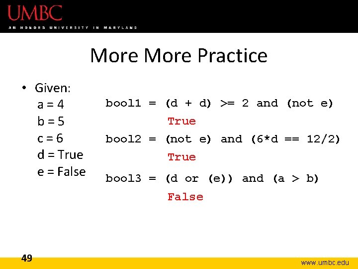 More Practice • Given: a=4 b=5 c=6 d = True e = False bool