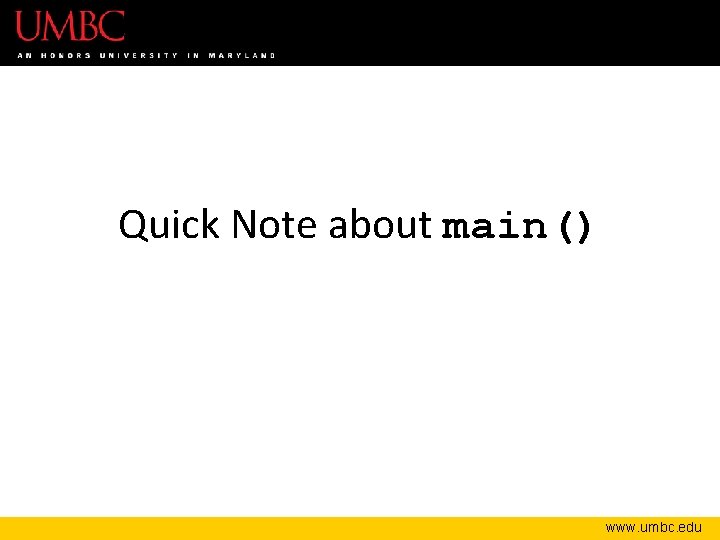 Quick Note about main() www. umbc. edu 