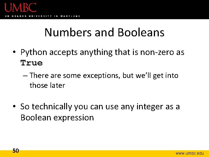 Numbers and Booleans • Python accepts anything that is non-zero as True – There