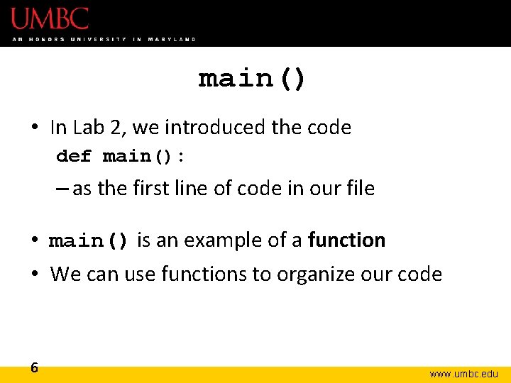 main() • In Lab 2, we introduced the code def main(): – as the
